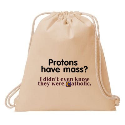 Protons Have Mass I Didnt Even Know They Were Catholic Drawstring Bag