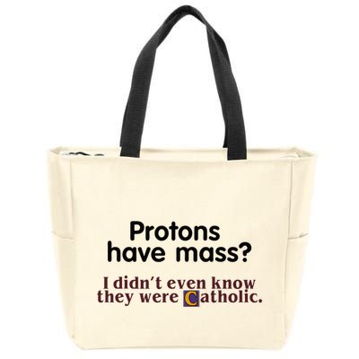 Protons Have Mass I Didnt Even Know They Were Catholic Zip Tote Bag
