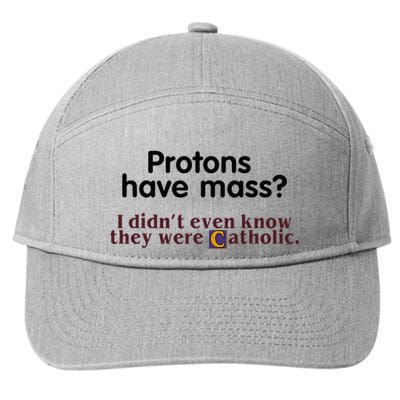 Protons Have Mass I Didnt Even Know They Were Catholic 7-Panel Snapback Hat