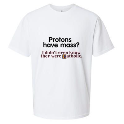 Protons Have Mass I Didnt Even Know They Were Catholic Sueded Cloud Jersey T-Shirt