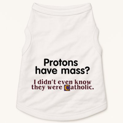 Protons Have Mass I Didnt Even Know They Were Catholic Doggie Tank