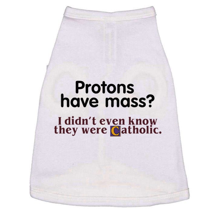 Protons Have Mass I Didnt Even Know They Were Catholic Doggie Tank