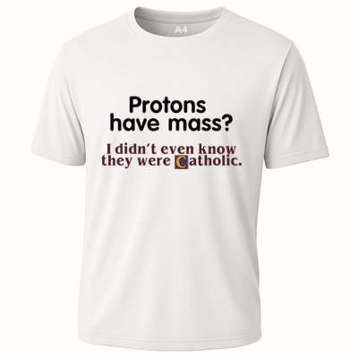 Protons Have Mass I Didnt Even Know They Were Catholic Performance Shirt