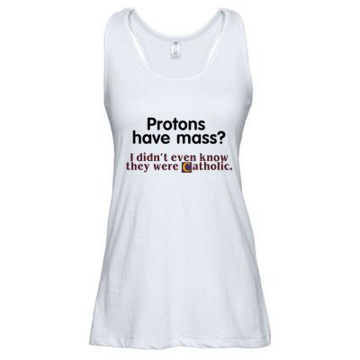 Protons Have Mass I Didnt Even Know They Were Catholic Ladies Essential Flowy Tank