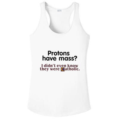 Protons Have Mass I Didnt Even Know They Were Catholic Ladies PosiCharge Competitor Racerback Tank