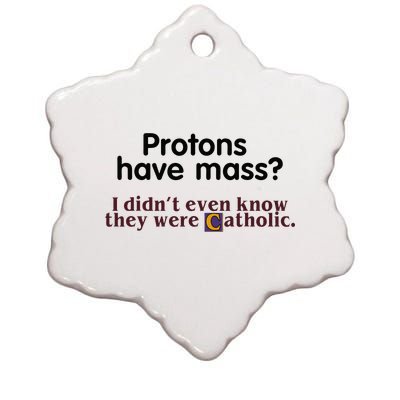 Protons Have Mass I Didnt Even Know They Were Catholic Ceramic Star Ornament