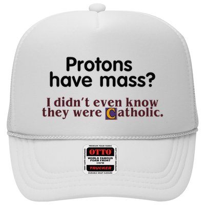 Protons Have Mass I Didnt Even Know They Were Catholic Trucker Hat