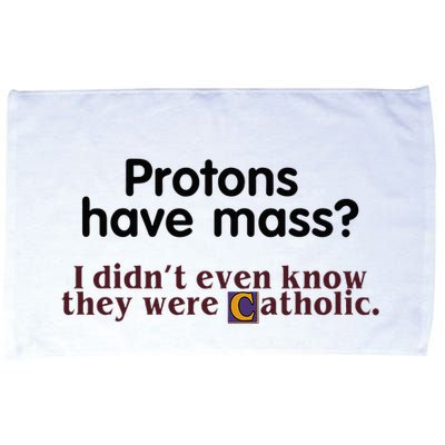 Protons Have Mass I Didnt Even Know They Were Catholic Microfiber Hand Towel
