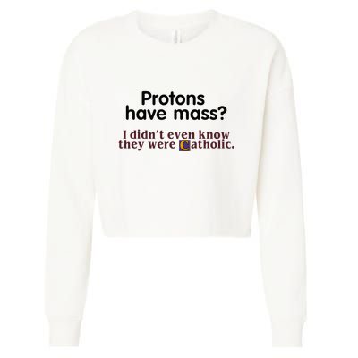 Protons Have Mass I Didnt Even Know They Were Catholic Cropped Pullover Crew