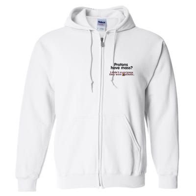 Protons Have Mass I Didnt Even Know They Were Catholic Full Zip Hoodie