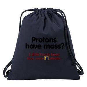 Protons Have Mass I DidnT Even Know They Were Catholic Drawstring Bag