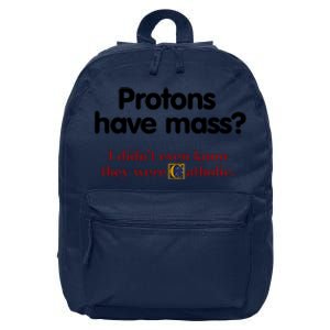 Protons Have Mass I DidnT Even Know They Were Catholic 16 in Basic Backpack