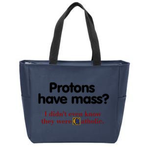 Protons Have Mass I DidnT Even Know They Were Catholic Zip Tote Bag