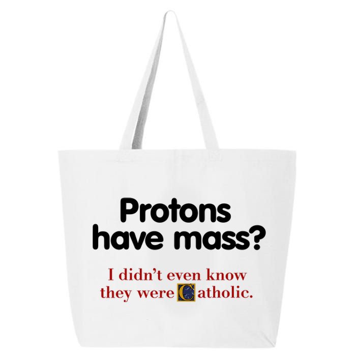 Protons Have Mass I DidnT Even Know They Were Catholic 25L Jumbo Tote