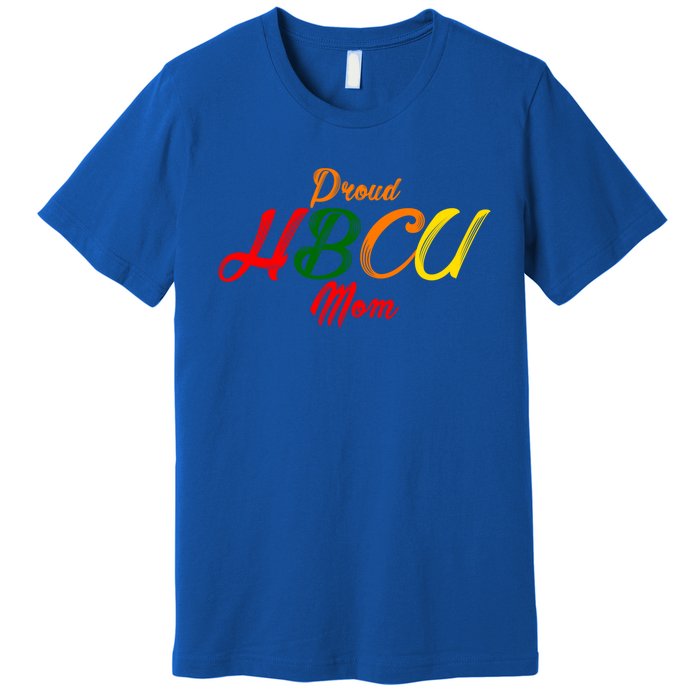 Proud Hbcu Mom Historically Black Colleges And Universities Gift Premium T-Shirt