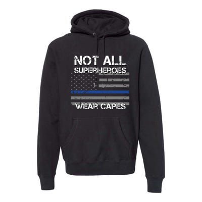 Police Hero Not All Superheroes Wear Capes Premium Hoodie