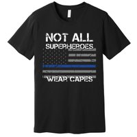 Police Hero Not All Superheroes Wear Capes Premium T-Shirt