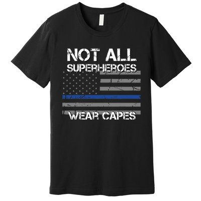 Police Hero Not All Superheroes Wear Capes Premium T-Shirt