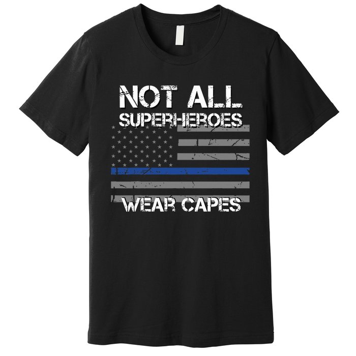 Police Hero Not All Superheroes Wear Capes Premium T-Shirt