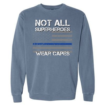 Police Hero Not All Superheroes Wear Capes Garment-Dyed Sweatshirt