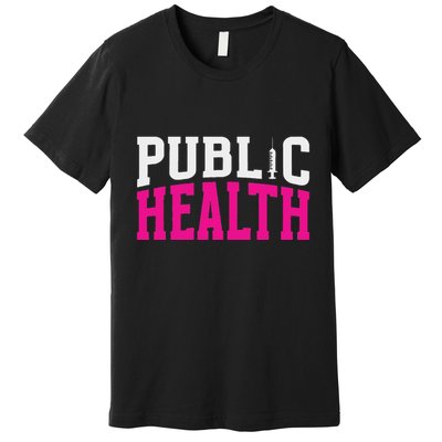 Public Health Nurse Public Health Nursing Premium T-Shirt