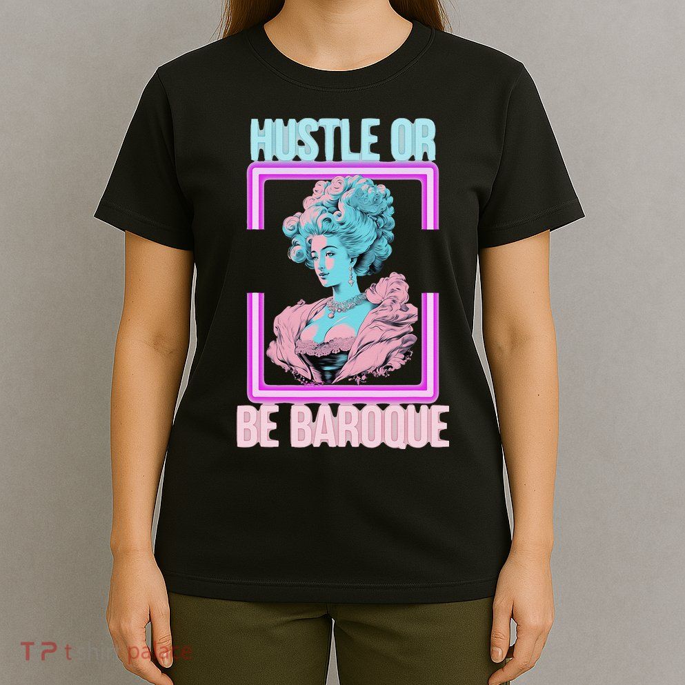 PinkFluffDesigns Hustle or Be Baroque T-Shirt