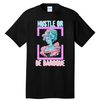 PinkFluffDesigns Hustle or Be Baroque Tall T-Shirt