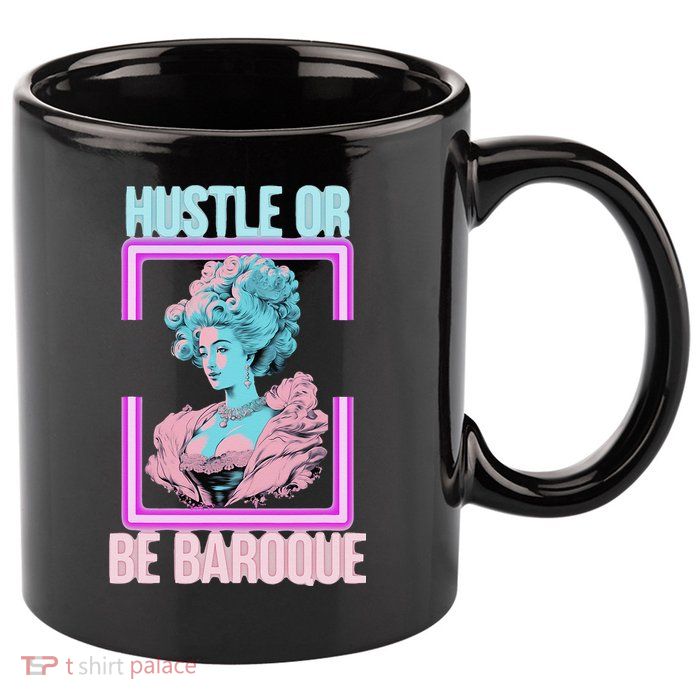PinkFluffDesigns Hustle or Be Baroque 11oz C Handle Ceramic Mug