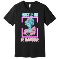 PinkFluffDesigns Hustle or Be Baroque Premium T-Shirt