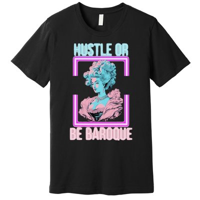 PinkFluffDesigns Hustle or Be Baroque Premium T-Shirt