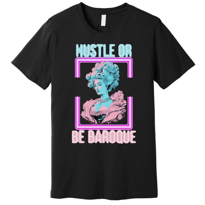 PinkFluffDesigns Hustle or Be Baroque Premium T-Shirt