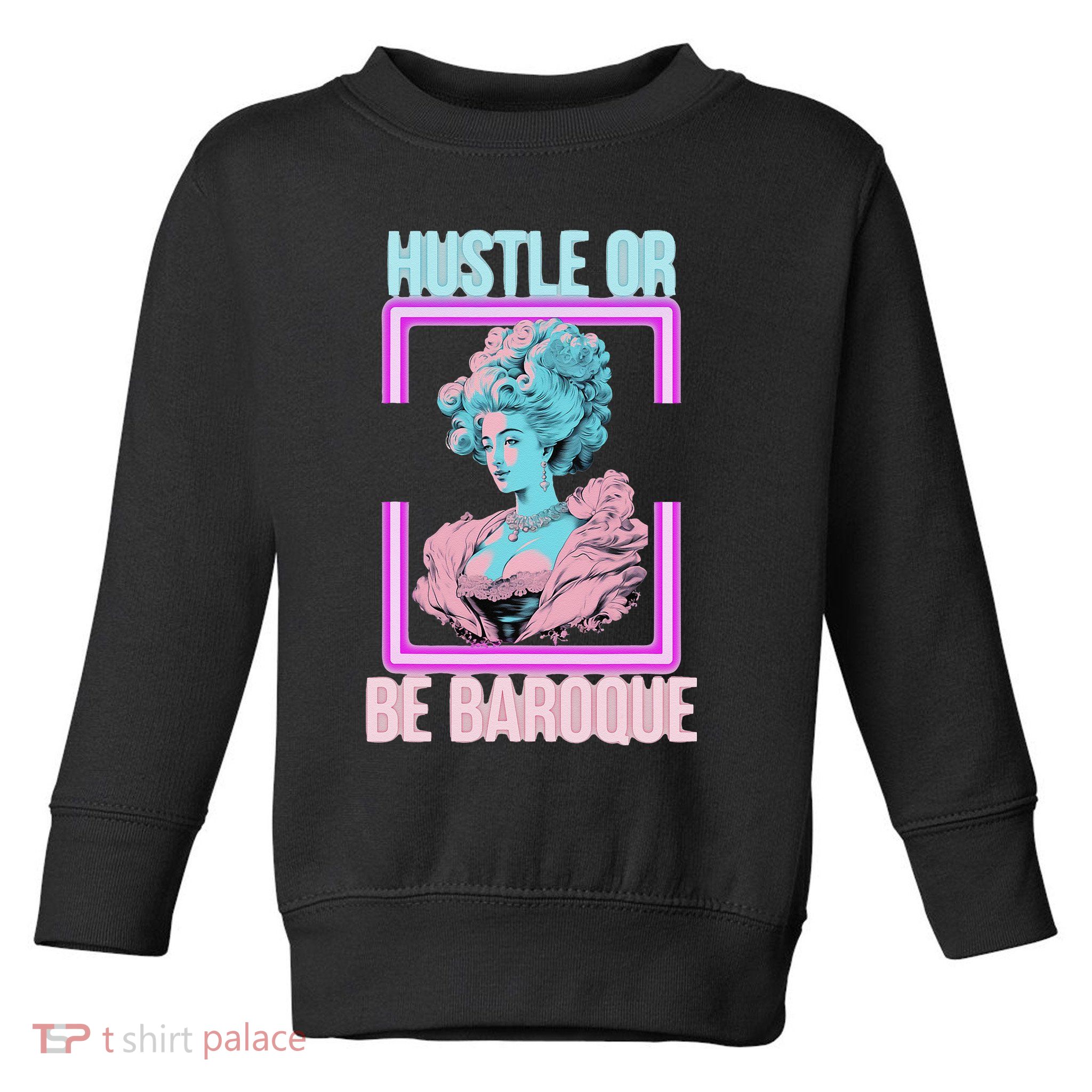 PinkFluffDesigns Hustle or Be Baroque Toddler Sweatshirt
