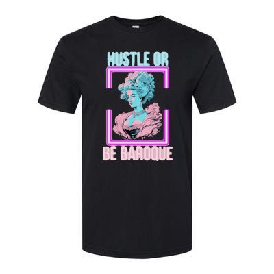 PinkFluffDesigns Hustle or Be Baroque Softstyle CVC T-Shirt