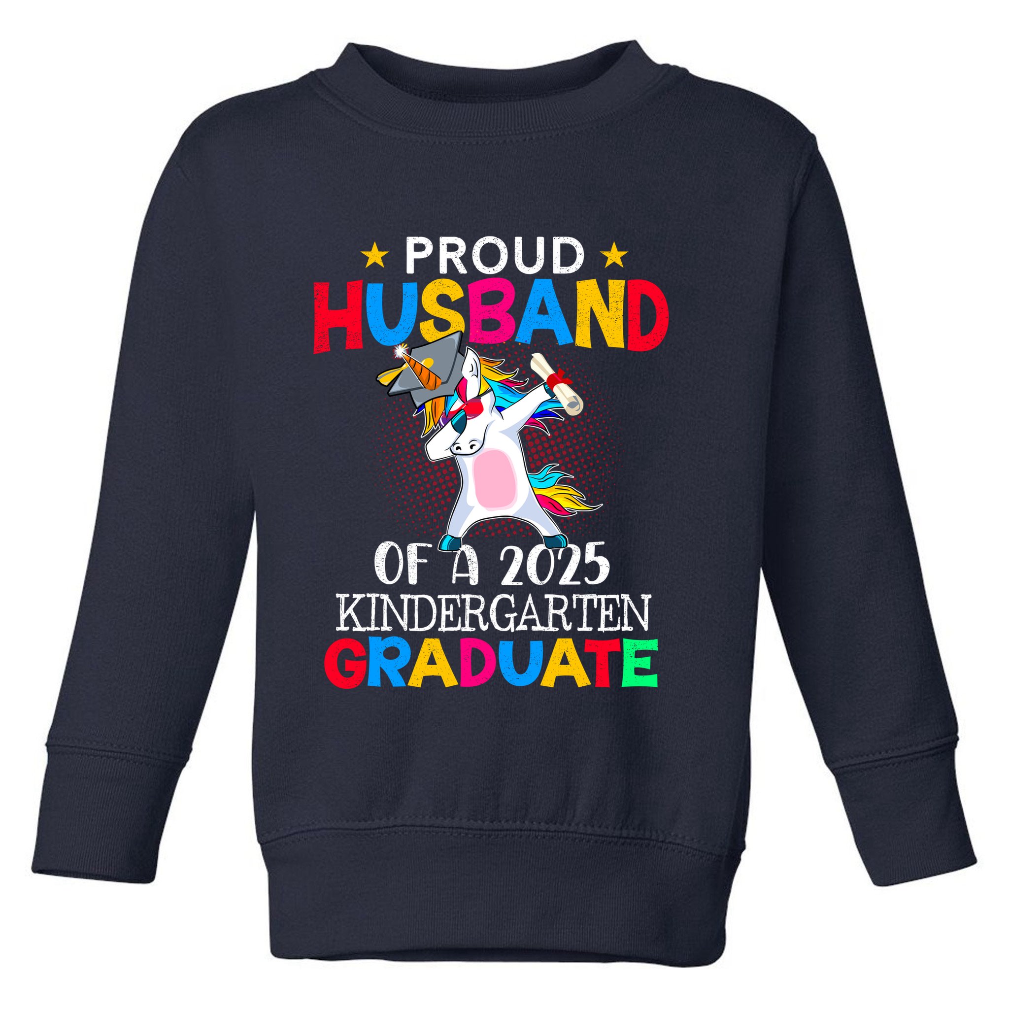 Proud Husband Of A 2025 Kindergarten Graduate Unicorn Dab Toddler Sweatshirt