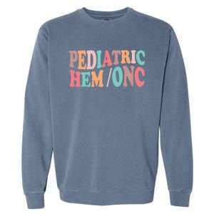 Pediatric Hematology Oncology Nurse Nursing Peds Hem Onc Cool Gift Garment-Dyed Sweatshirt