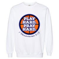 Play Hard. Pray Hard. Basketball Garment-Dyed Sweatshirt