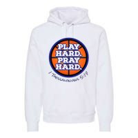 Play Hard. Pray Hard. Basketball Premium Hoodie