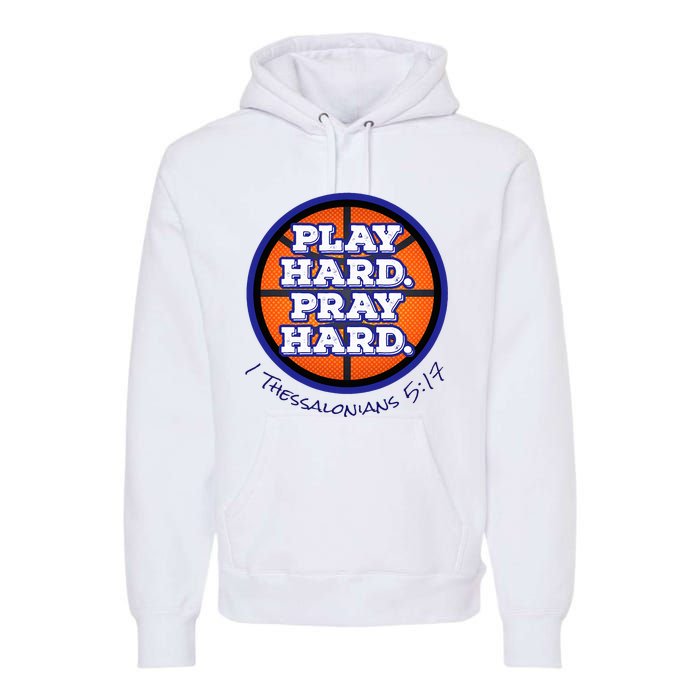 Play Hard. Pray Hard. Basketball Premium Hoodie