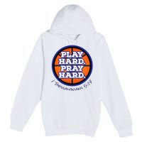 Play Hard. Pray Hard. Basketball Premium Pullover Hoodie