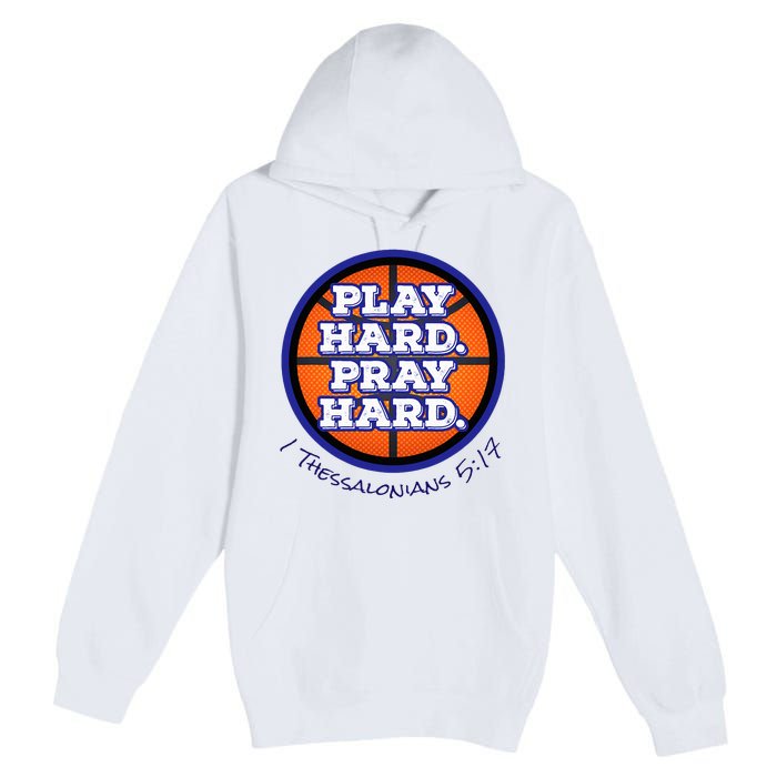 Play Hard. Pray Hard. Basketball Premium Pullover Hoodie