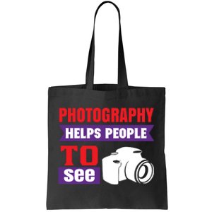 Photography Helps People To See Tote Bag