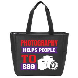 Photography Helps People To See Zip Tote Bag