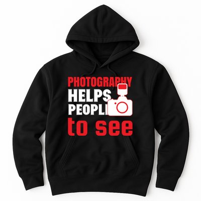 Photography Helps People To See Hoodie