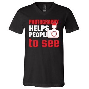 Photography Helps People To See V-Neck T-Shirt