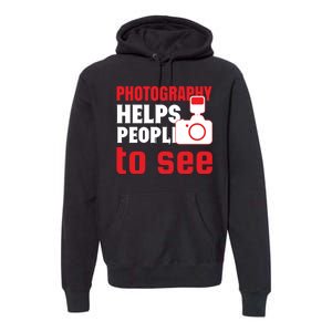 Photography Helps People To See Premium Hoodie