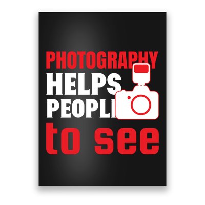 Photography Helps People To See Poster