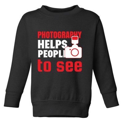 Photography Helps People To See Toddler Sweatshirt