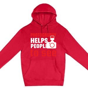 Photography Helps People To See Premium Pullover Hoodie