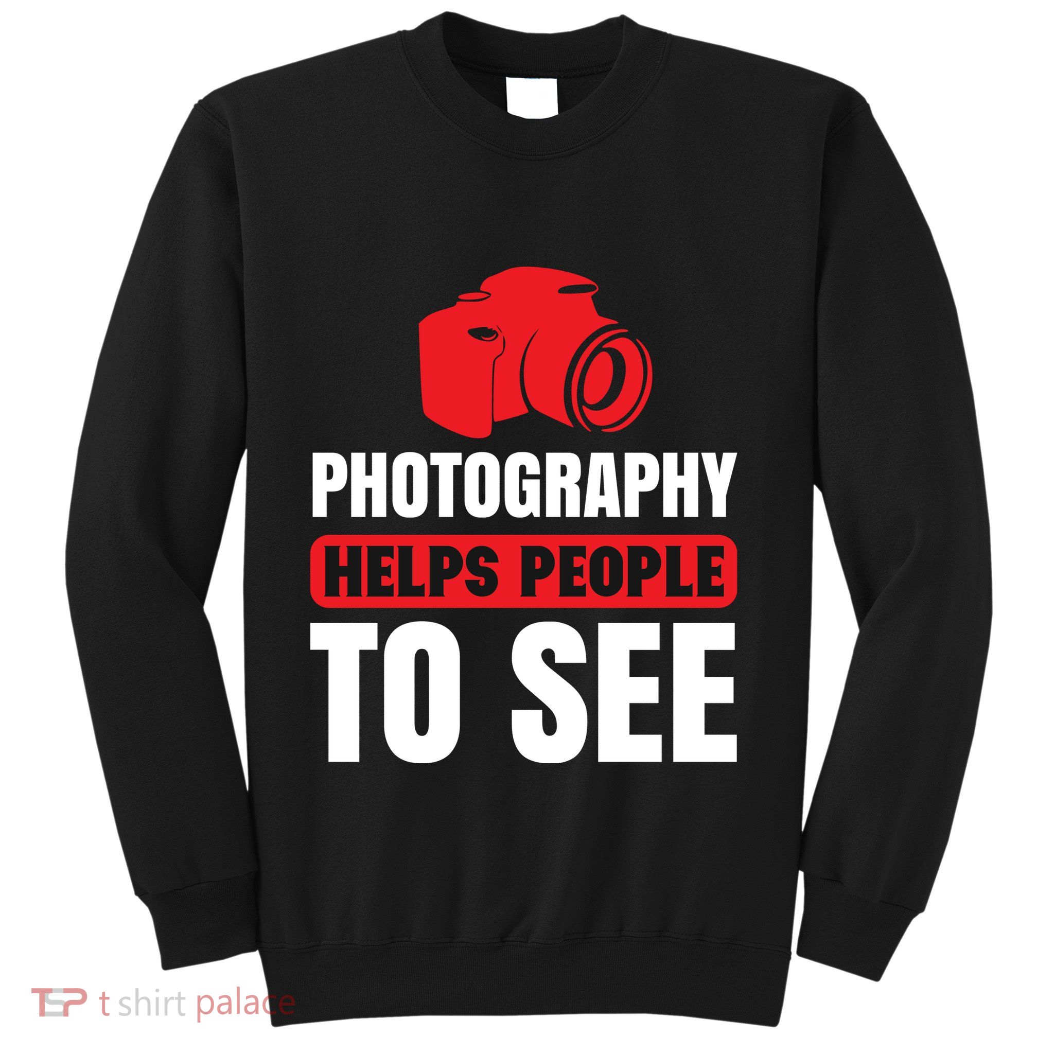 Photography Helps People To See Sweatshirt