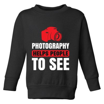 Photography Helps People To See Toddler Sweatshirt